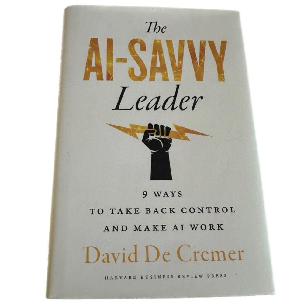 The AI-Savvy Leader by David De Cremer – Hardcover Harvard Business Review Press